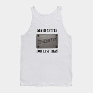 never settle for less than legendary Tank Top